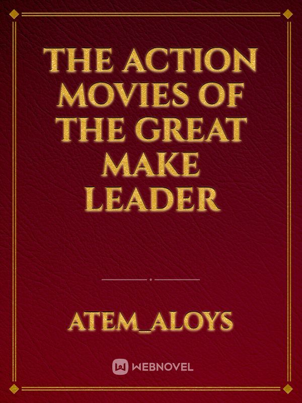 The action movies of the great make leader