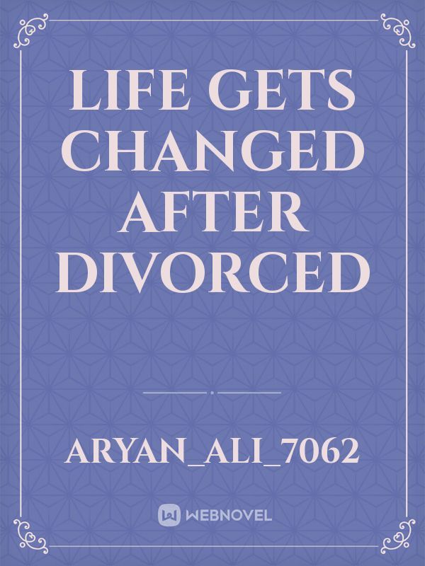life gets changed after divorced