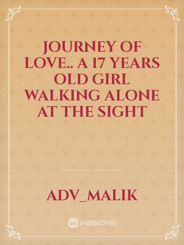 journey of Love..
A 17 years old girl walking alone at the sight Book