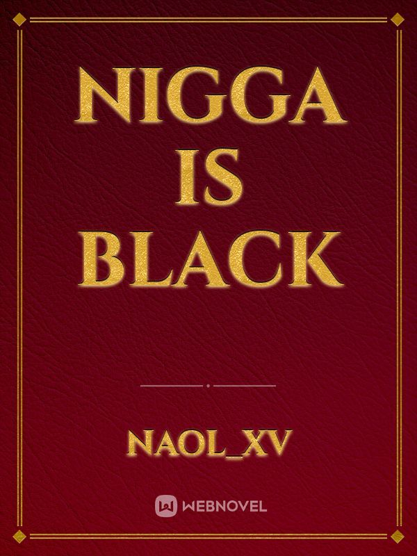 Nigga is black