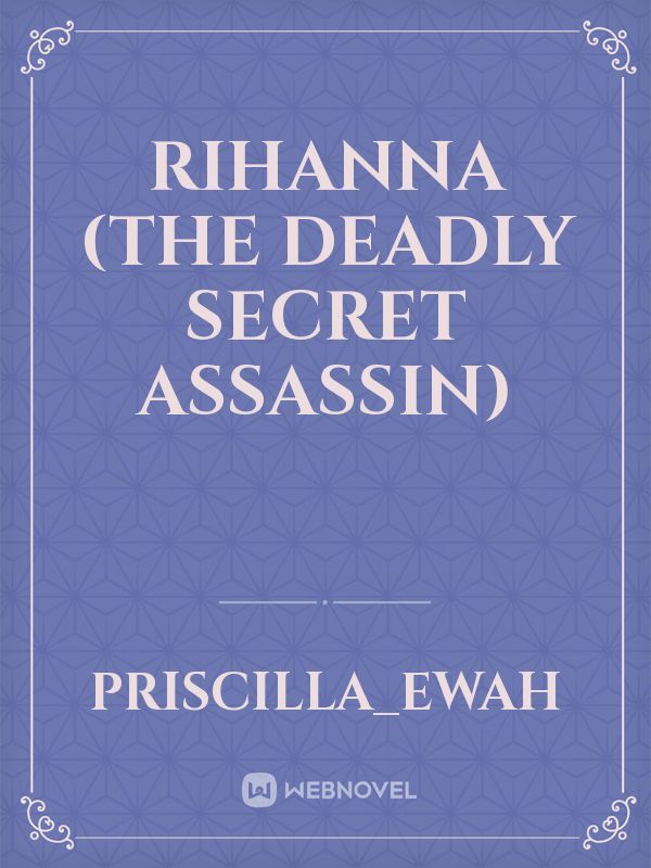 RIHANNA (The deadly secret Assassin)
