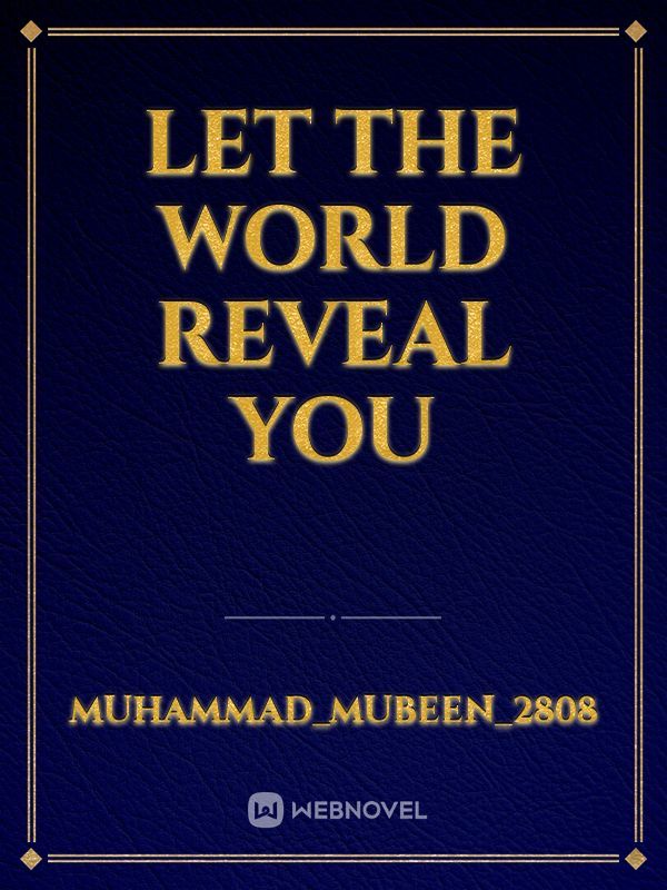 Let the world reveal you