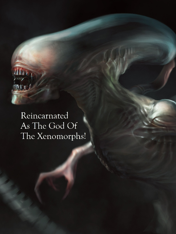 Reincarnated As The God Of The Xenomorphs