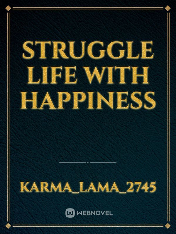 Struggle life with happiness