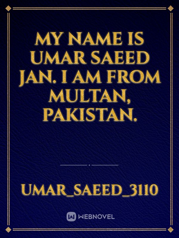 My name is Umar Saeed Jan. I am from Multan, Pakistan.