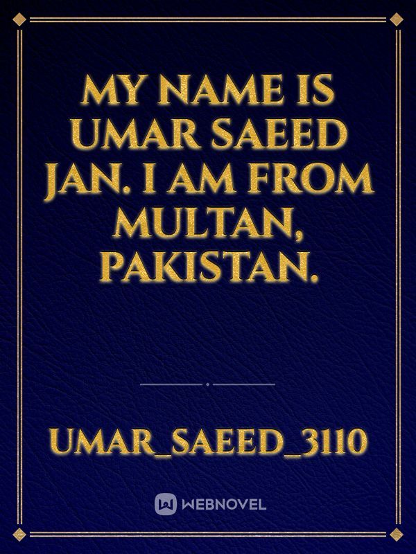 My name is Umar Saeed Jan. I am from Multan, Pakistan.