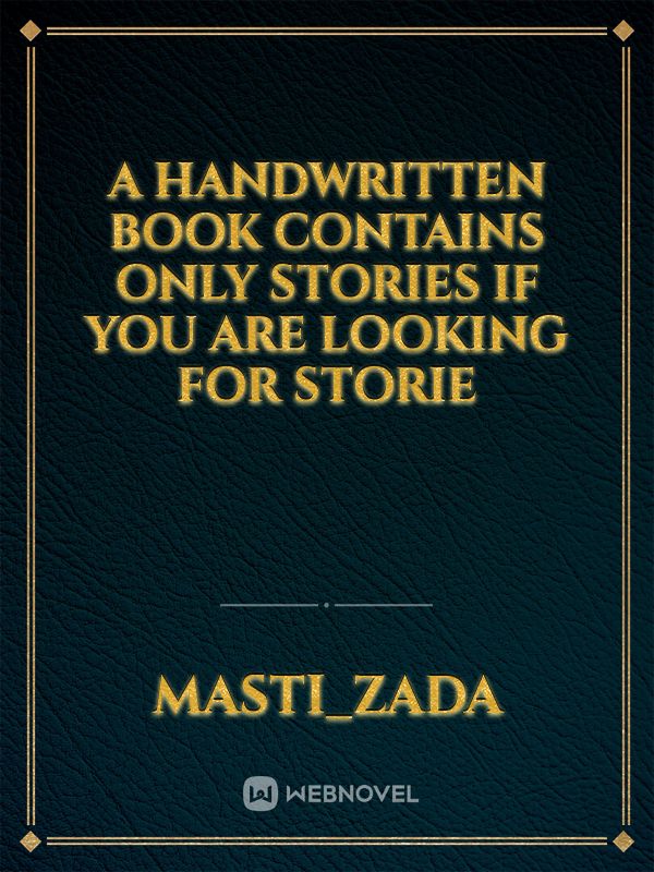 A handwritten book contains only stories
If you are looking for storie