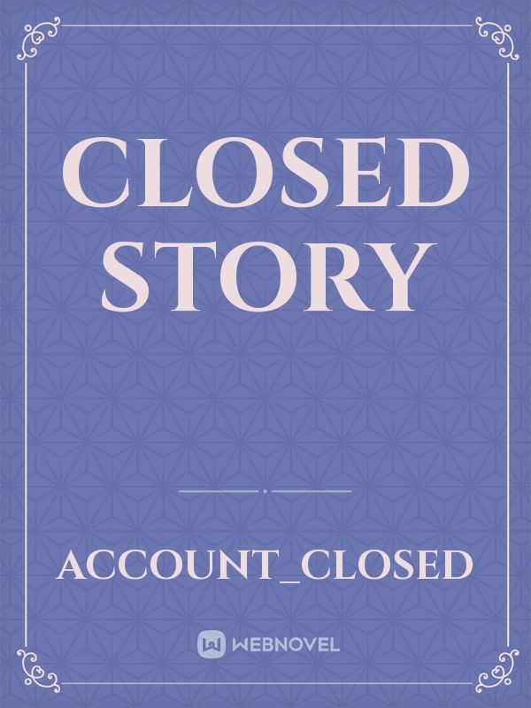 CLOSED STORY