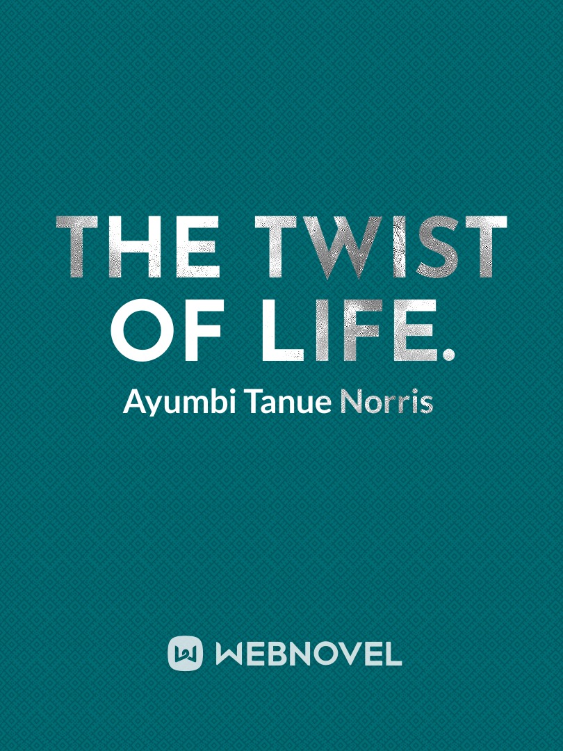 THE TWIST OF LIFE.