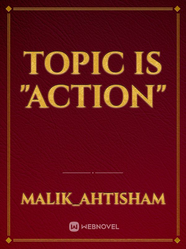 Topic Is "Action"