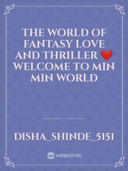 the world of fantasy  love and thriller ❤️welcome  to min min world Book