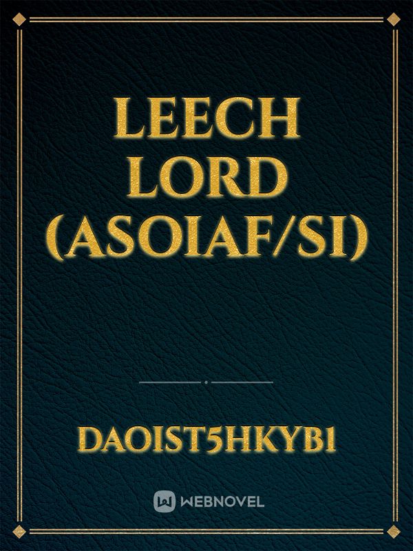 Leech Lord (ASOIAF/SI)