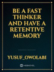 Be a fast thinker and have a retentive memory Book