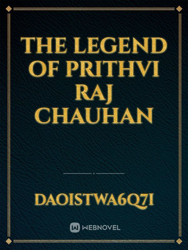 The legend of Prithvi Raj Chauhan