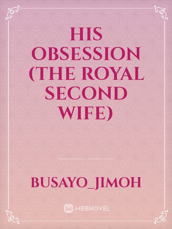 His Obsession (The Royal second wife)