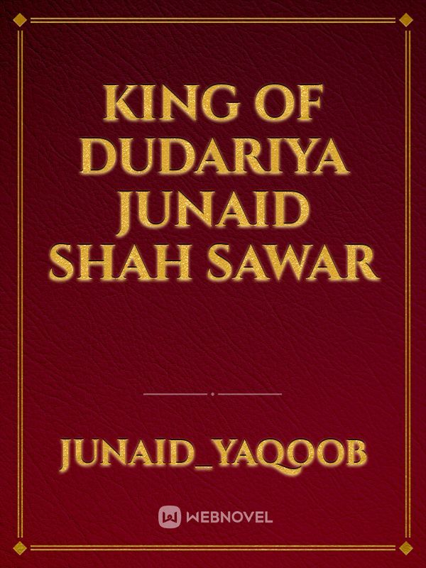 king Of Dudariya 
Junaid Shah Sawar