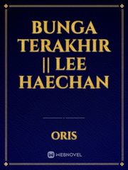 BUNGA TERAKHIR || LEE HAECHAN Book