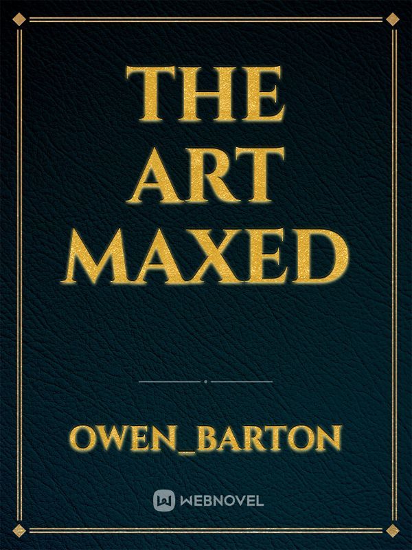 The art maxed