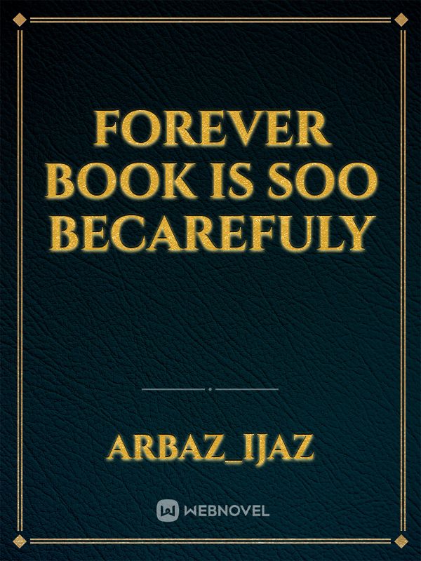 Forever book is soo becarefuly Book