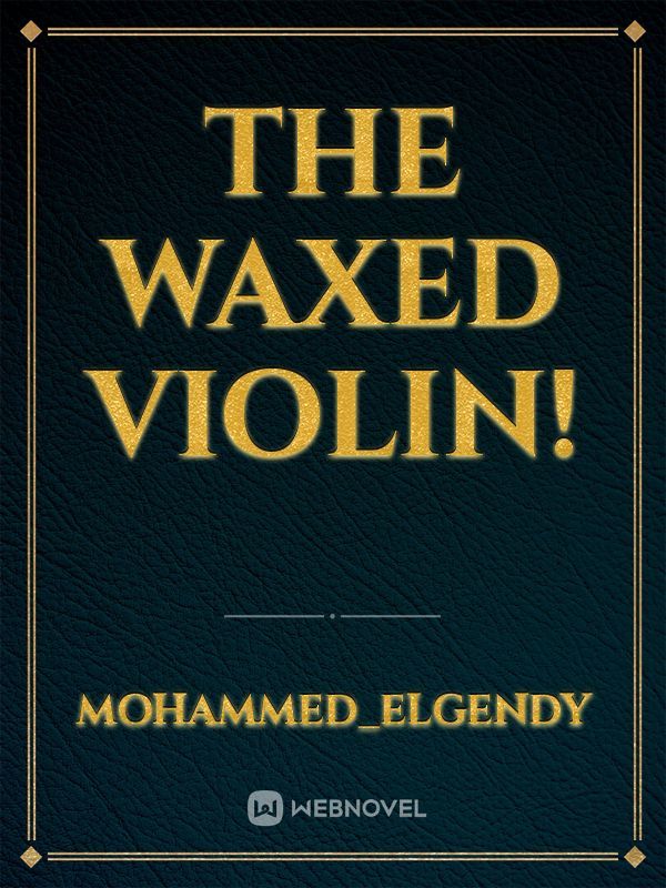 the waxed violin!