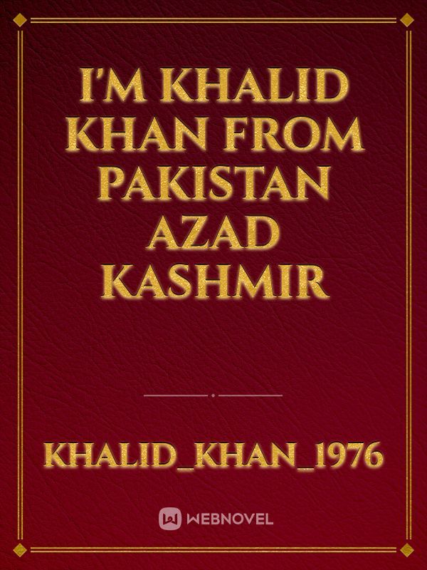 I'm Khalid khan from Pakistan Azad Kashmir