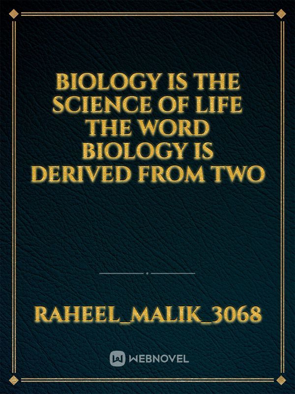 Biology is the science of life the word biology is derived from two Book