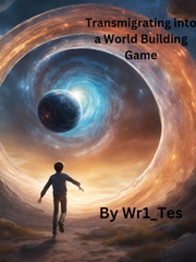 Transmigrating into a WorldBuilding Game -(Moved to a New Link) Book