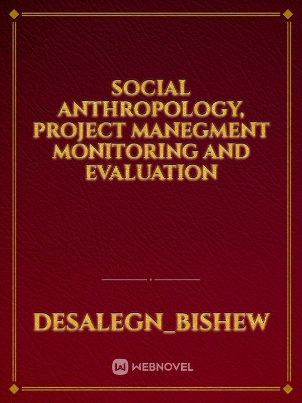 Social anthropology, project manegment monitoring and evaluation