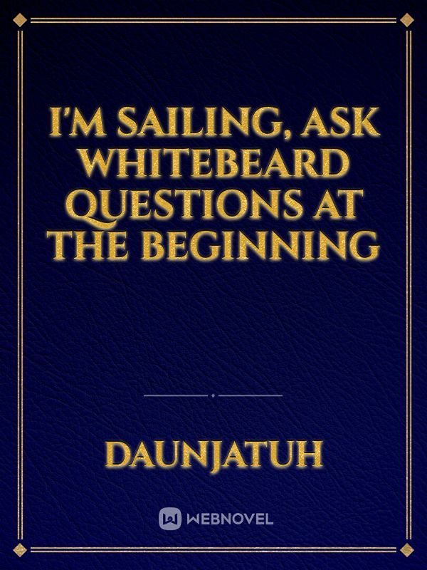 I'm Sailing, Ask Whitebeard Questions At The Beginning