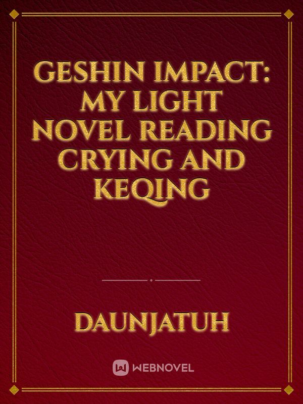 Geshin Impact: My Light Novel Reading Crying and Keqing