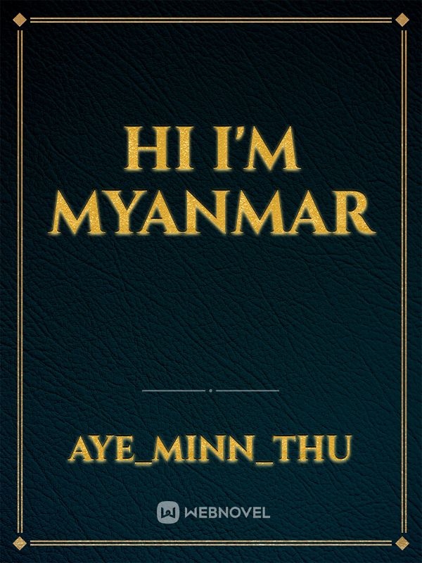 Hi i'm myanmar
