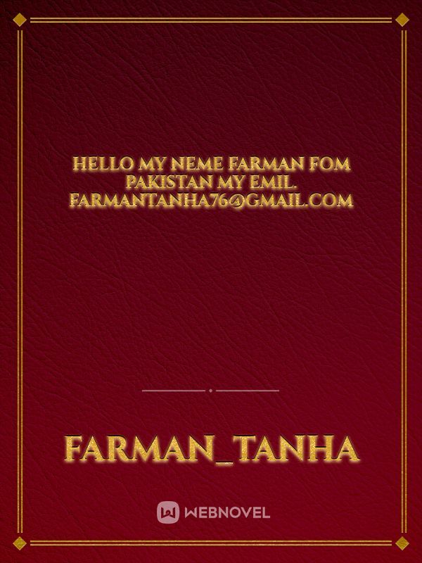 Hello my neme farman fom Pakistan my emil. Farmantanha76@gmail.com