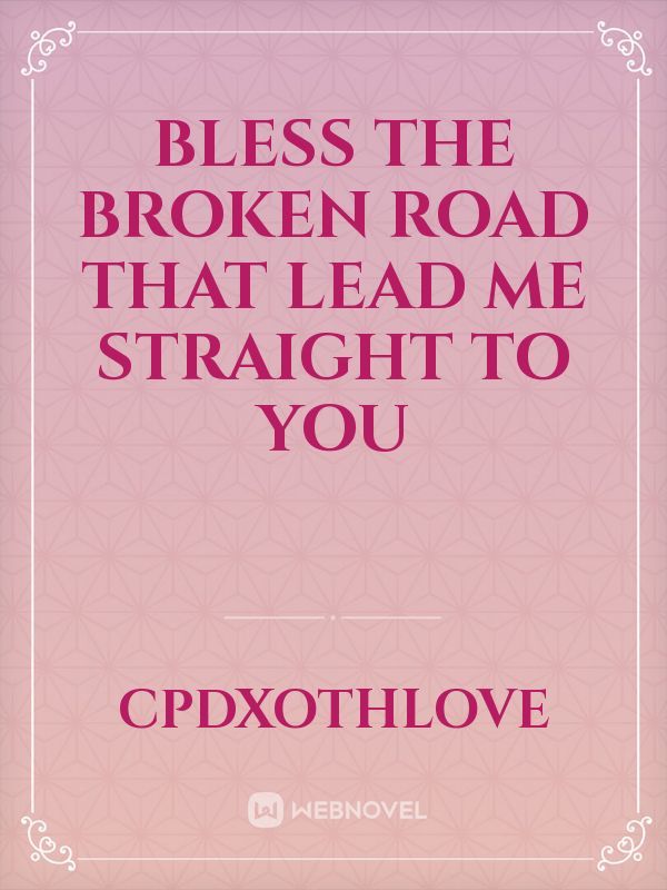 Bless the Broken Road that Lead Me Straight to You