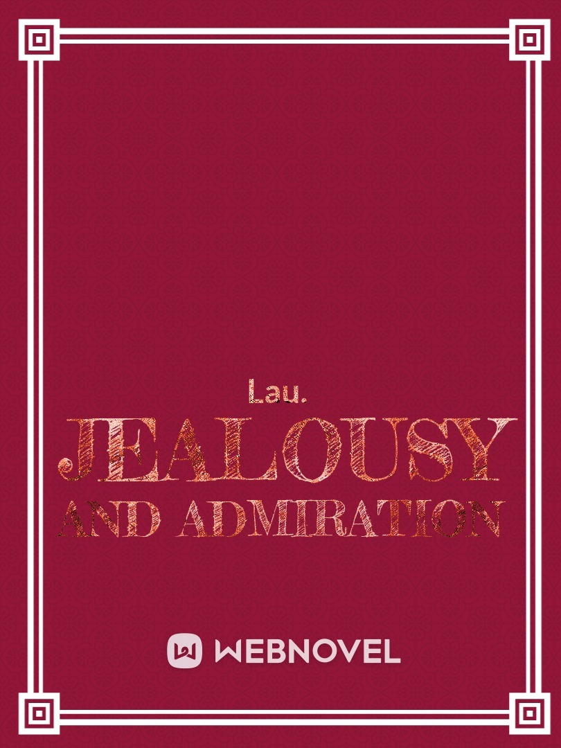 Jealousy and Admiration