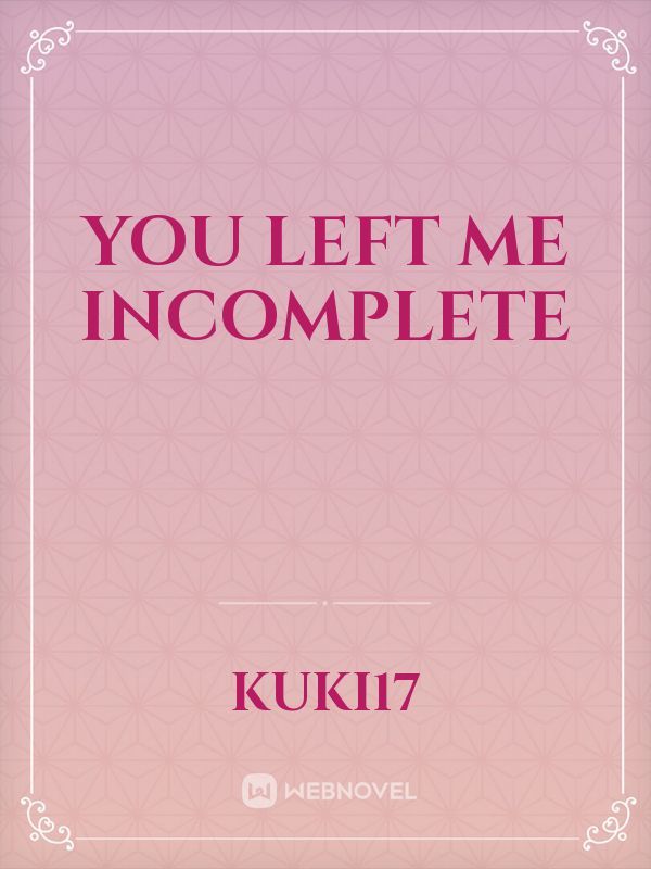You Left Me Incomplete