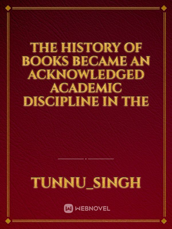 The history of books became an acknowledged academic discipline in the