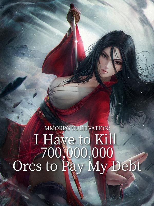 MMORPG Cultivation: I Have to Kill 700 Millions Orcs to Pay My Debt