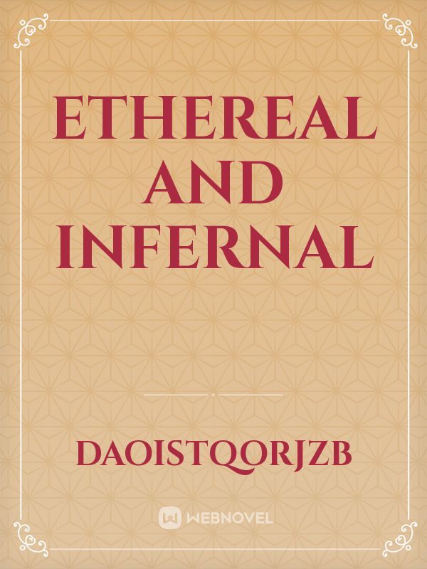 Ethereal and infernal