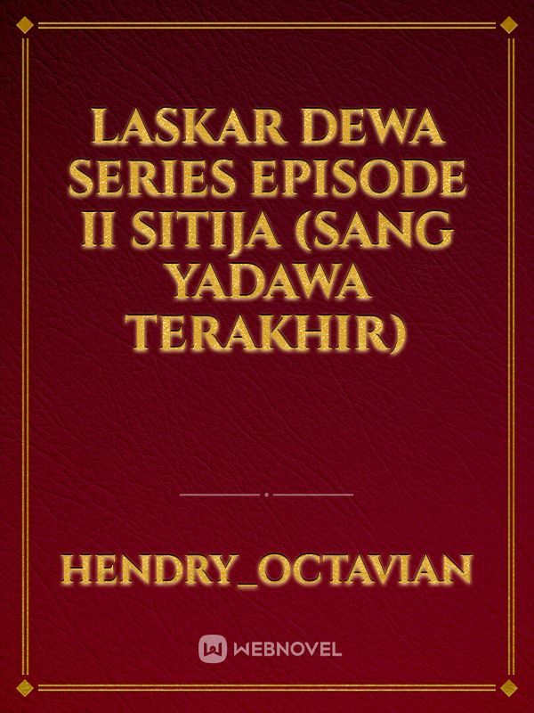 Laskar Dewa Series Episode II
Sitija 

(Sang Yadawa Terakhir)
