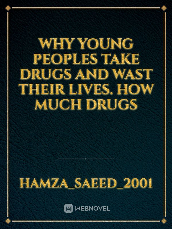 Why young peoples take drugs and wast their lives. How much drugs