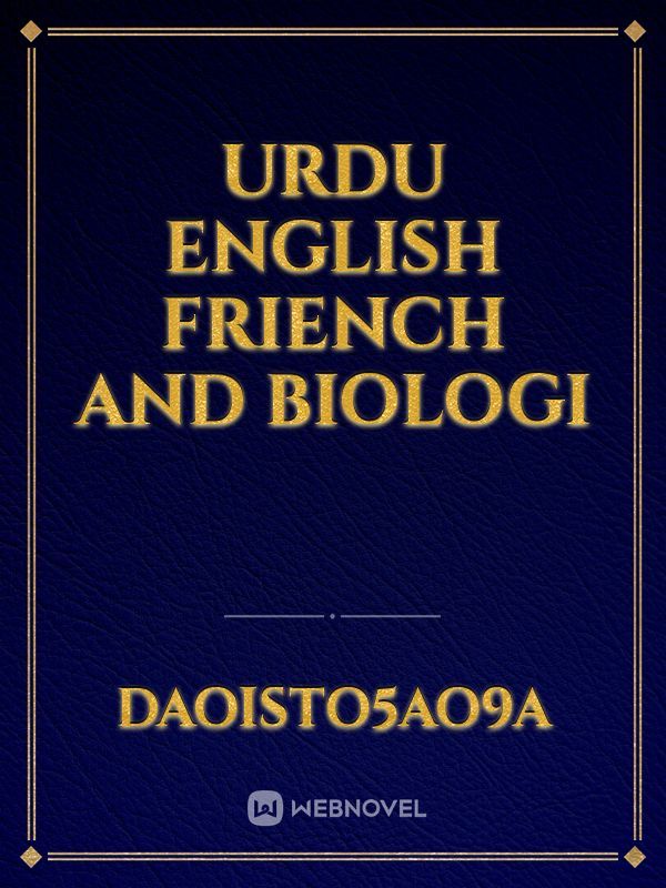 Urdu English Friench and Biologi