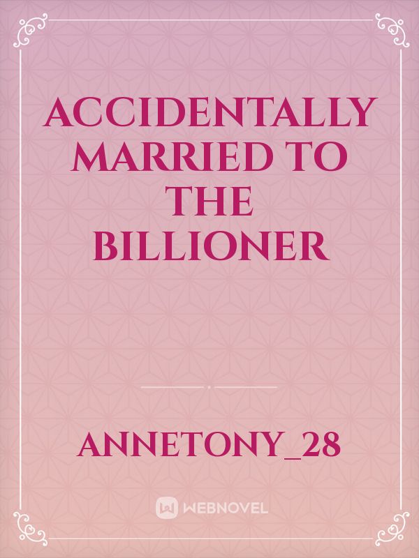 ACCIDENTALLY MARRIED TO THE BILLIONER