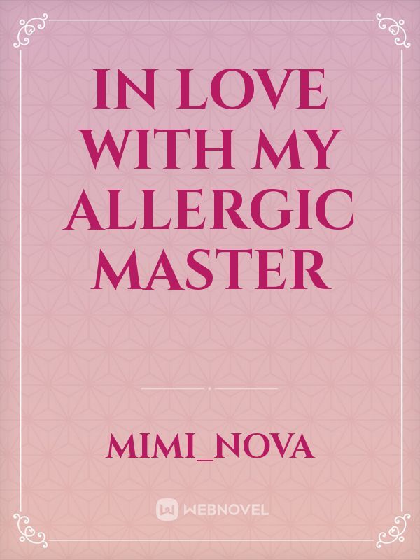 IN LOVE WITH MY ALLERGIC MASTER