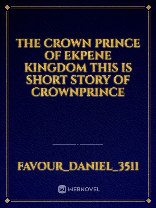 The crown prince of Ekpene kingdom
This is short story of crownprince Book