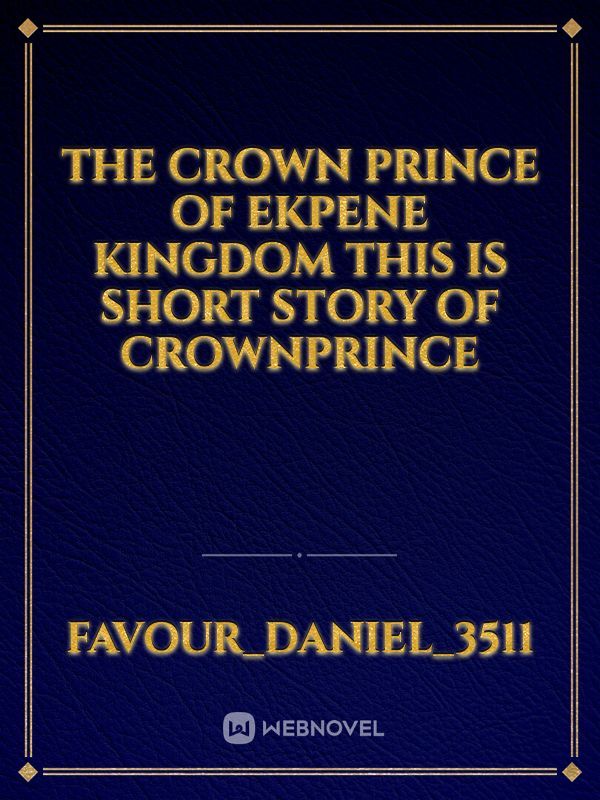 The crown prince of Ekpene kingdom
This is short story of crownprince
