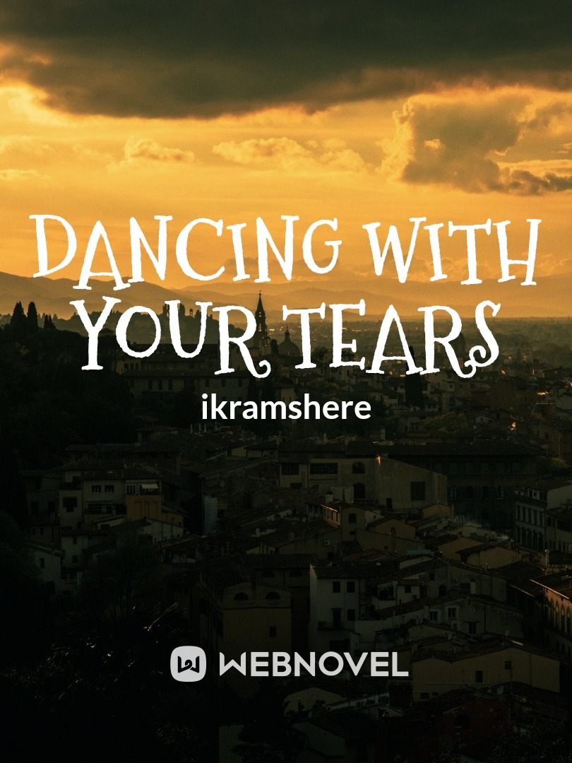 Dancing with your tears