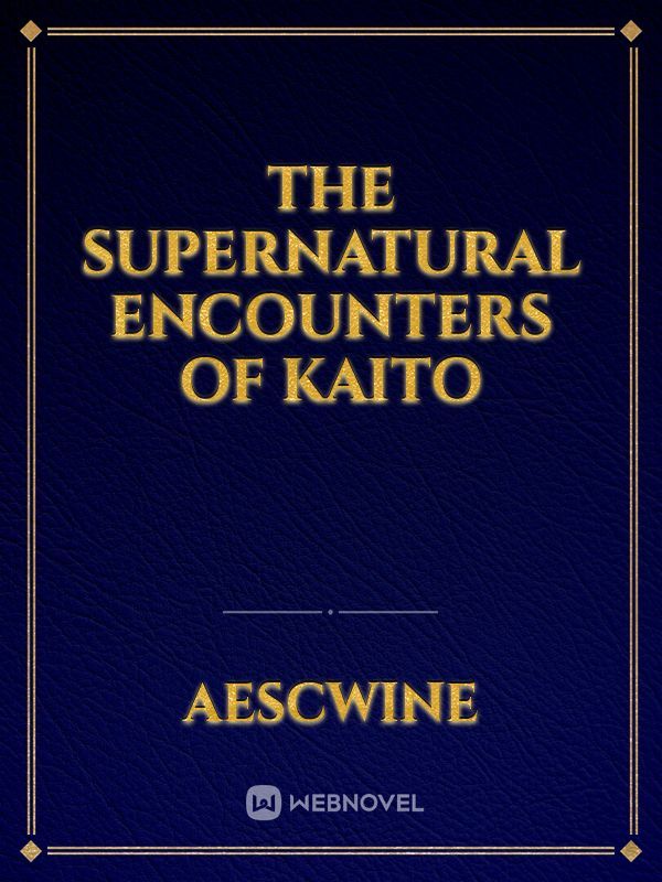 The Supernatural Encounters of Kaito