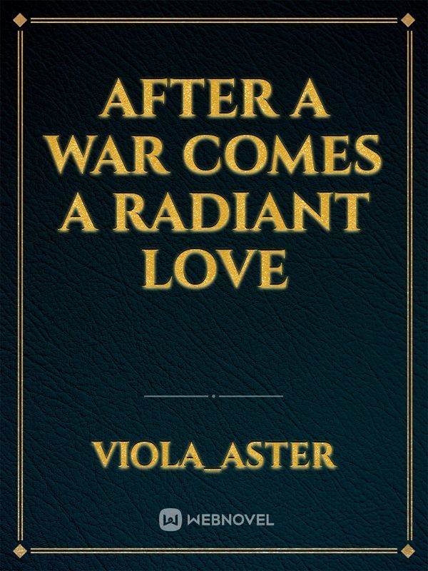 after a war comes a radiant love