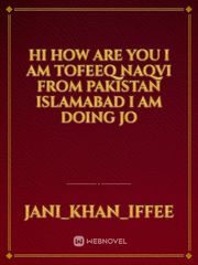 hi how are you I am tofeeq Naqvi from Pakistan Islamabad I am doing jo Book