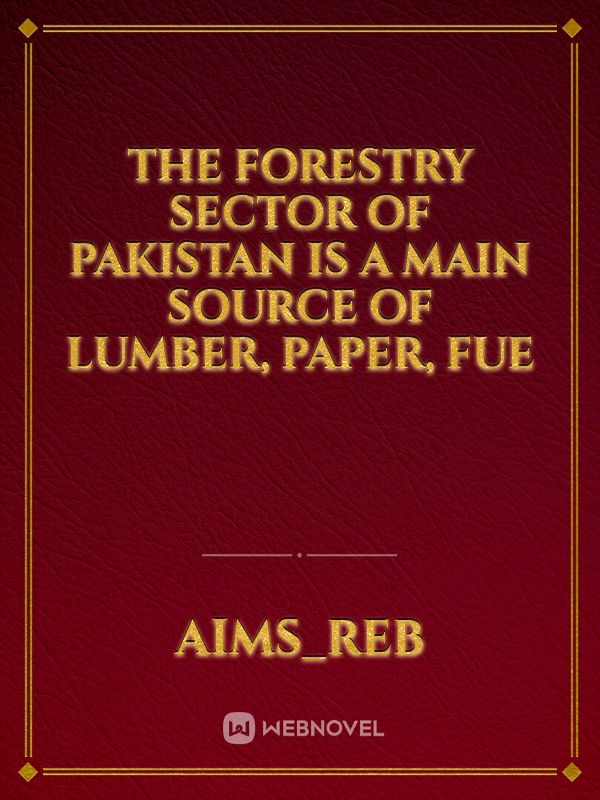 The forestry sector of Pakistan is a main source of lumber, paper, fue